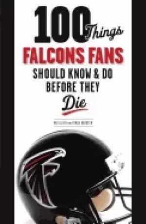 100 things falcons fans should know and do before they die glier ray and ba