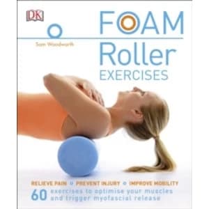 Foam Roller Exercises : Relieve Pain, Prevent Injury, Improve Mobility