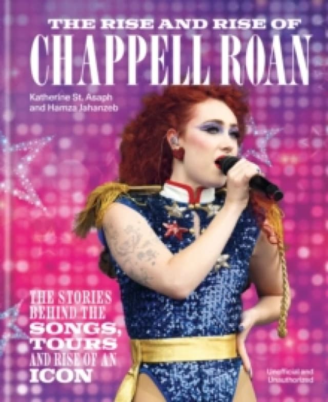The Rise and Rise of Chappell Roan : The Stories Behind the Songs, Tours and Rise of an Icon Hardback