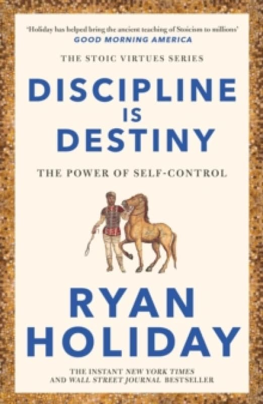 Discipline Is Destiny : Timeless Stoic values from the multimillion-selling author of THE DAILY STOIC Paperback / softback