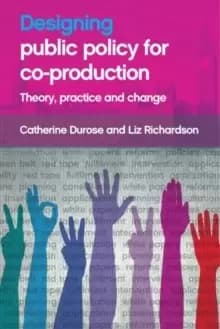 Designing Public Policy for Co-production : Theory, Practice and Change