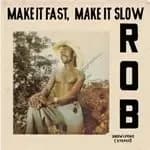 Rob - Make It Fast, Make It Slow (Music CD)
