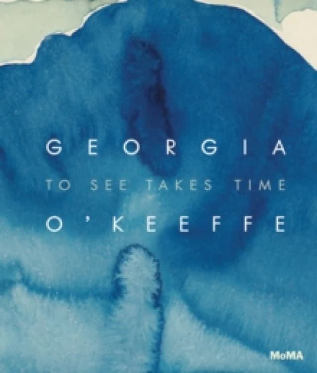 Georgia OKeeffe: To See Takes Time Hardback