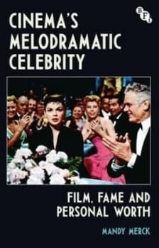 Cinemas melodramatic celebrity by Mandy Merck