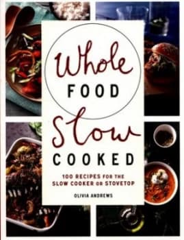 Whole Food Slow Cooked by Olivia Andrews Paperback