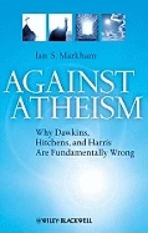 against atheism why dawkins hitchens and harris are fundamentally wrong
