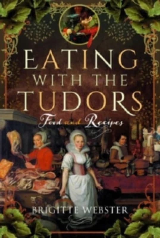 Eating with the Tudors : Food and Recipes Hardback