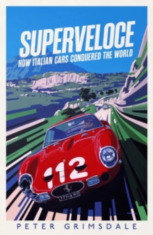 Superveloce : How Italian Cars Conquered the World Hardback