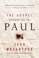 gospel according to paul embracing the good news at the heart of pauls teac