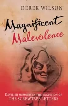 Magnificent Malevolence : Memoirs of a career in hell in the tradition of The Screwtape Letters
