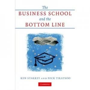 The Business School and the Bottom Line by Ken Starkey Hardback