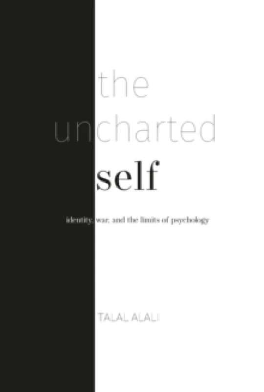 The uncharted self : Identity, war, and the limits of psychology Paperback / softback
