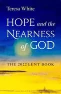 hope and the nearness of god the 2022 lent book