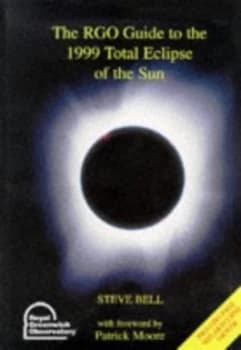 The Rgo Guide to the 1999 Total Eclipse of the Sun by Steve Bell and Steve Bell Book