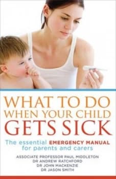 What to Do When Your Child Gets Sick by Associate Professor Paul Middleton Book