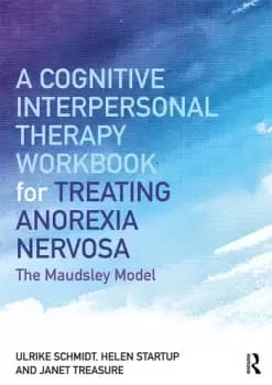 A Cognitive-Interpersonal Therapy Workbook for Treating Anorexia NervosaThe Maudsley Model