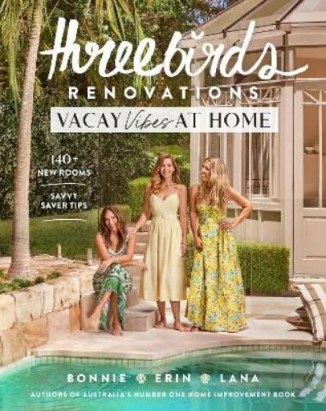 Three Birds Renovations: Vacay Vibes at Home : 140+ new rooms; savvy saver tips Paperback / softback