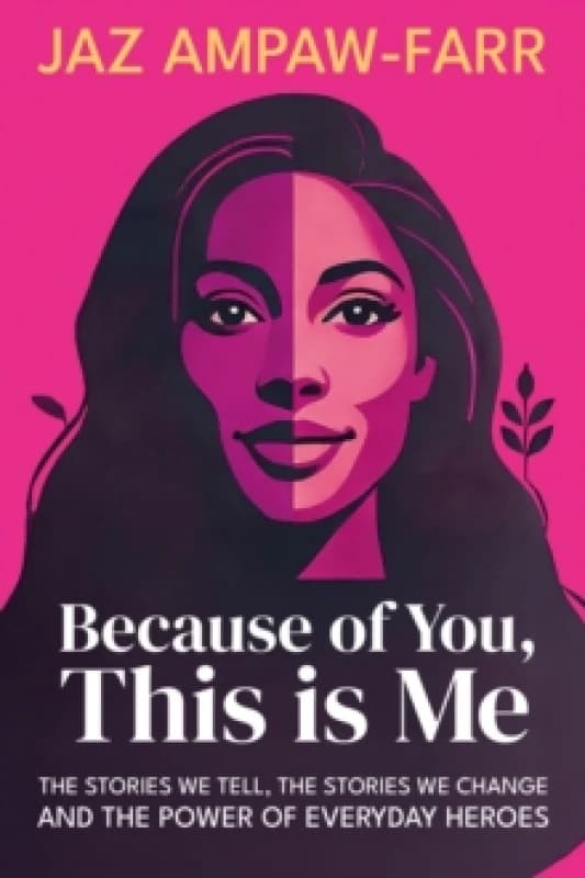 Because of You, This is Me : The stories we tell, the stories we change and the power of everyday heroes Paperback / softback