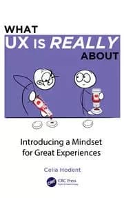 What UX is Really About Introducing a Mindset for Great Experiences