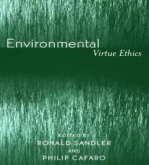 Environmental virtue ethics by Philip Cafaro