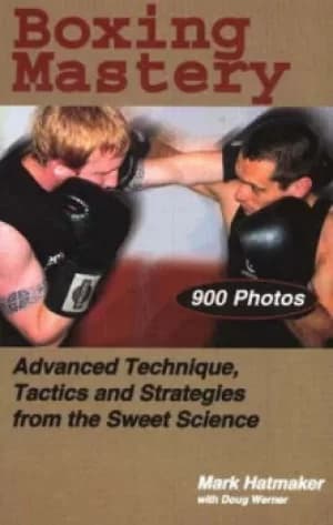 Boxing Mastery by Mark Hatmaker