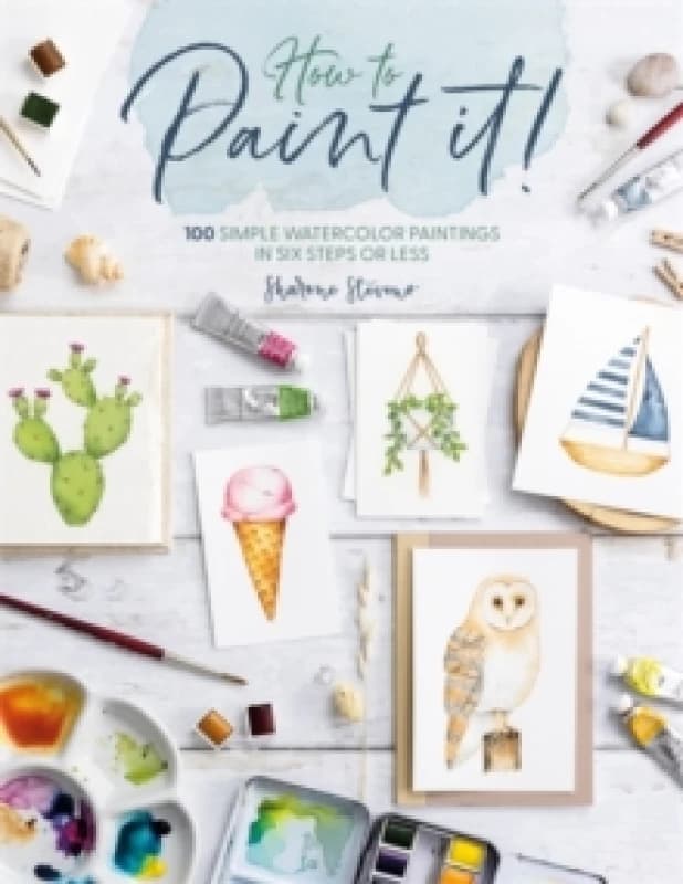 How to Paint it! : 100 Simple Watercolor Paintings in Six Steps or Less Paperback / softback