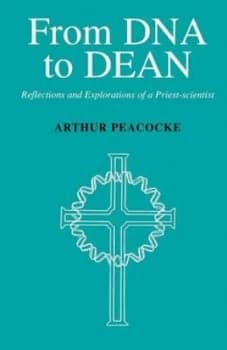 From Dna to Dean by Arthur Peacocke Book