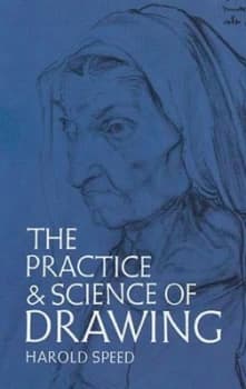 The practice & science of drawing by Harold Speed