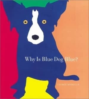 Why Is Blue Dog Blue by George Rodrigue and Bruce Goldstone Book