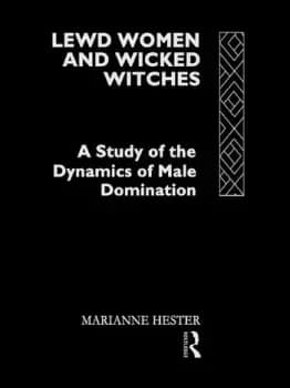 Lewd Women and Wicked Witches A Study of the Dynamics of Male Domination