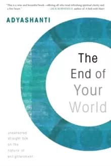 The End of Your World : Uncensored Straight Talk on the Nature of Enlightenment