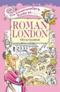 The timetravallers guide to Roman London by Olivia Goodrich