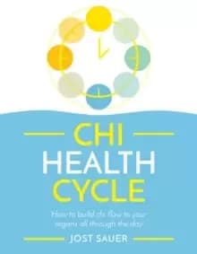 Chi Health Cycle : How to build chi flow to your organs all through the day