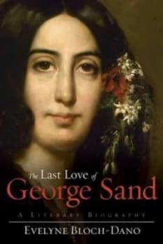 The Last Love of George Sand by Evelyne Bloch-Dano Hardback