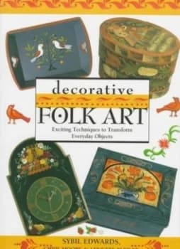 Decorative Folk Art by Sybil Edwards and Chris Moore and Lynette Bleiler Book