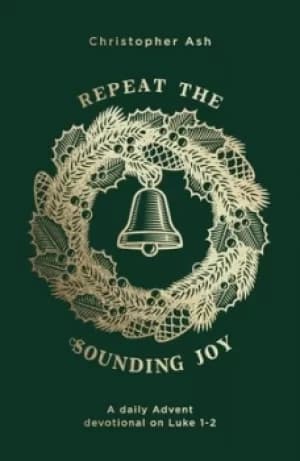Repeat the sounding joy by Christopher Ash