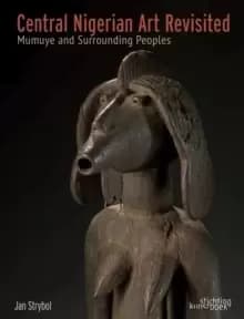 Central Nigerian Art Revisited : Mumuye and Surrounding Peoples