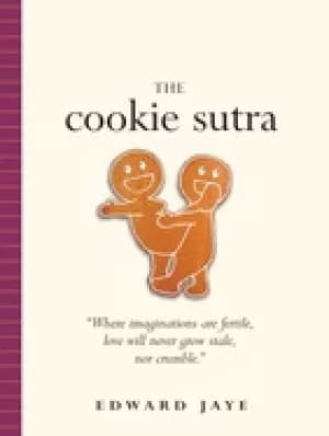 cookie sutra an ancient treatise that love shall never grow stale nor crumb
