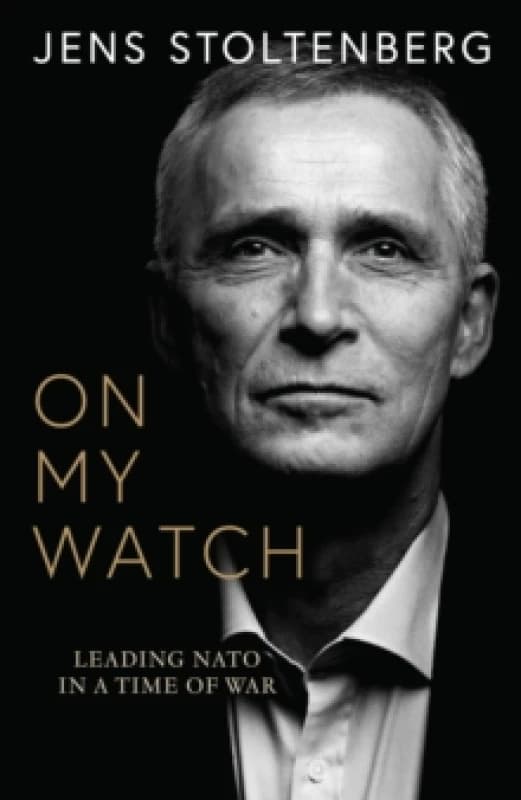 On My Watch : Leading NATO in a Time of War Hardback
