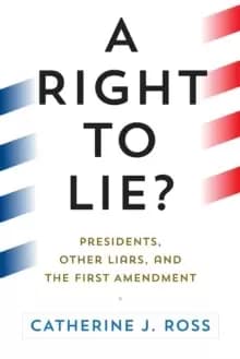 A Right to Lie? Presidents, Other Liars, and the First Amendment