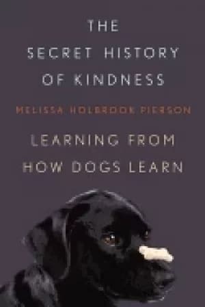 secret history of kindness learning from how dogs learn