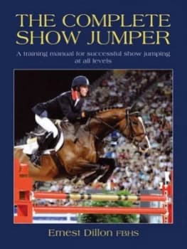 The Complete Show Jumper by Ernest Dillon Book