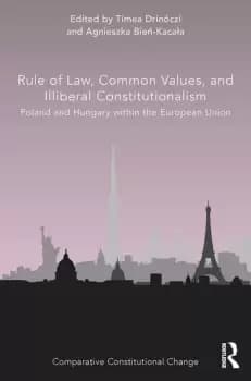 Rule of Law Common Values and Illiberal Constitutionalism Poland and Hungary within the European Union