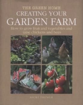 Creating Your Garden Farm by Nicki Trench Hardback