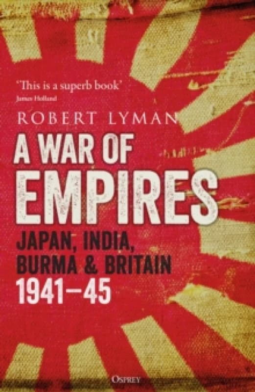 A War of Empires : Japan, India, Burma & Britain: 1941-45 Paperback / softback
