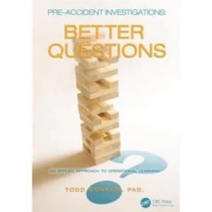 Pre-Accident Investigations : Better Questions - An Applied Approach to Operational Learning
