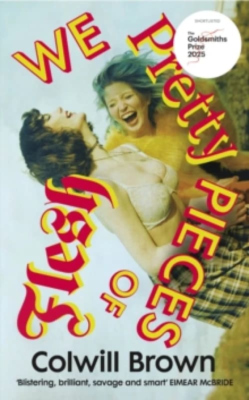 We Pretty Pieces of Flesh Hardback
