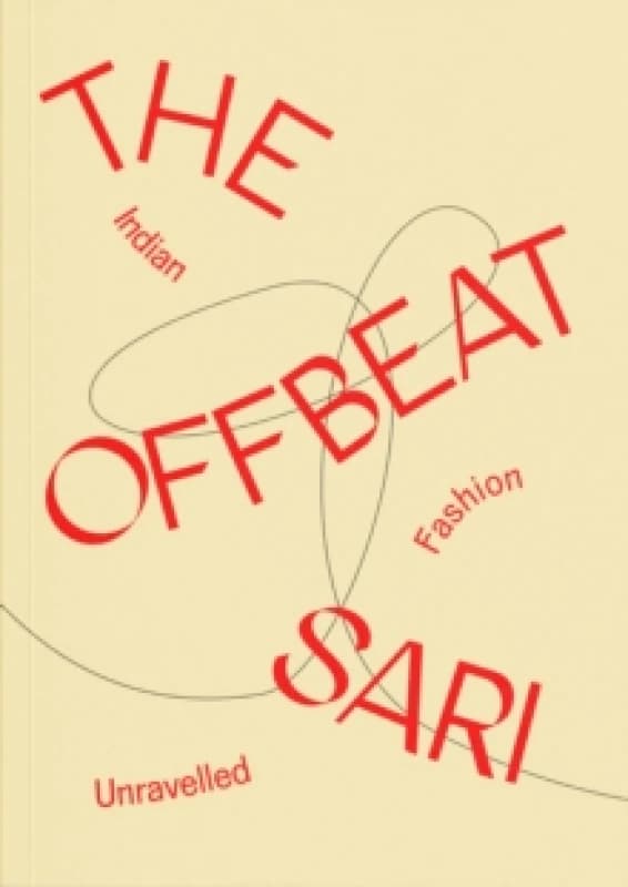 The Offbeat Sari : Indian Fashion Unravelled Paperback / softback