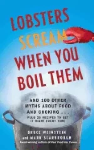 lobsters scream when you boil them and 100 other myths about food and cooki
