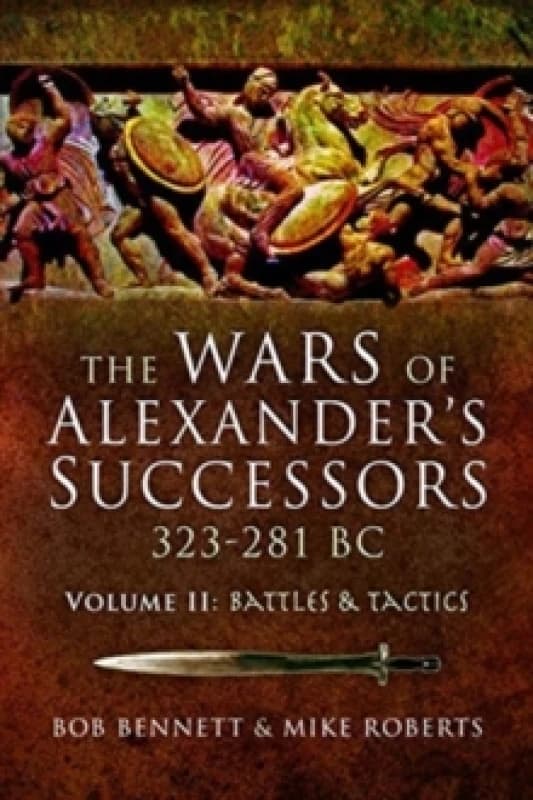 The Wars of Alexander's Successors 323-281 BC : Volume 2: Battles and Tactics Paperback / softback